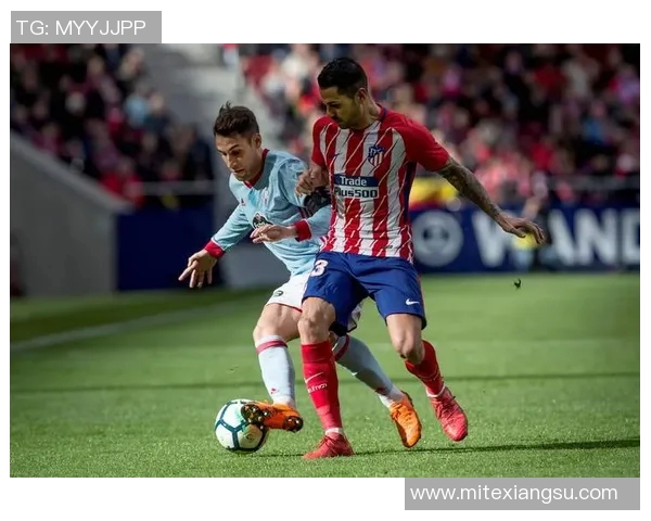 赫塔费主场迎战塞尔塔双方争夺西甲宝贵积分之战